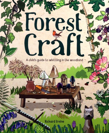 Forest Craft: A Child's Guide to Whittling in the Woodland - Richard Irvine [KSIĄŻKA]