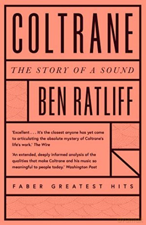 Coltrane: The Story Of A Sound (Faber Greatest Hits) - Ben Ratliff [KSIĄŻKA]