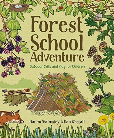Forest School Adventure: Outdoor Skills and Play for Children - Dan Westall [KSIĄŻKA]