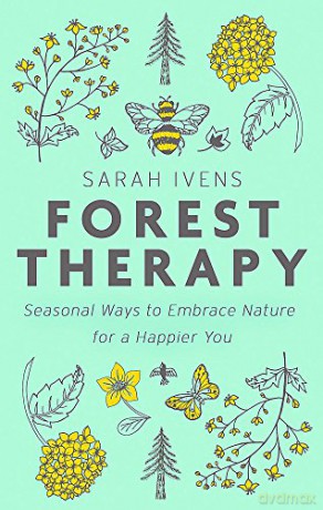 Forest Therapy: Seasonal Ways to Embrace Nature for a Happier You - Sarah Ivens [KSIĄŻKA]