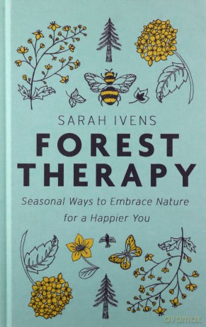 Forest Therapy: Seasonal Ways to Embrace Nature for a Happier You - Sarah Ivens [KSIĄŻKA]