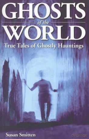 Ghosts Of The World: True Stories Of Ghostly Hauntings: 56 (Ghost Stories) [KSIĄŻKA]