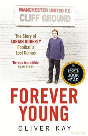 Forever Young: The Story of Adrian Doherty, Football's Lost Genius - Oliver Kay [KSIĄŻKA]