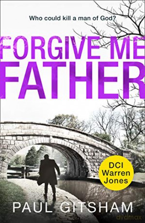 Forgive Me Father: a gripping new crime thriller!: Book 5 DCI Warren Jones - Paul Gitsham [KSIĄŻKA]