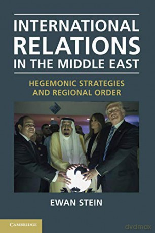 International Relations In The Middle East: Hegemonic Strategies And Regional Order - Ewan Stein [KSIĄŻKA]