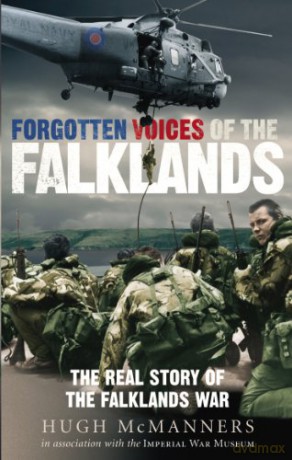 Forgotten Voices of the Falklands: The Real Story of the Falklands War - Hugh McManners [KSIĄŻKA]