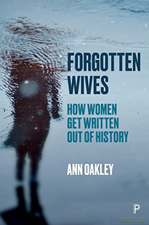 Forgotten Wives: How Women Get Written Out of History - Ann Oakley [KSIĄŻKA]