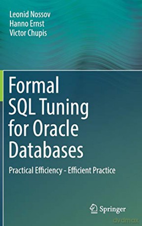 Formal SQL Tuning for Oracle Databases: Practical Efficiency - Efficient Practice - Victor Chupis [KSIĄŻKA]