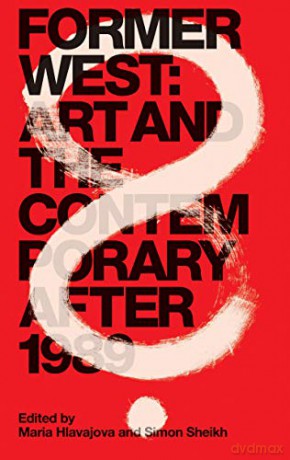 Former West: Art and the Contemporary After 1989 The MIT Press - Maria Hlavajova [KSIĄŻKA]