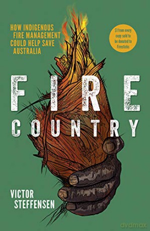 Fire Country: How Indigenous Fire Management Could Help Save Australia - Victor Steffensen [KSIĄŻKA]
