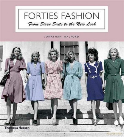 Forties Fashion: From Siren Suits to the New Look - Jonathan Walford [KSIĄŻKA]