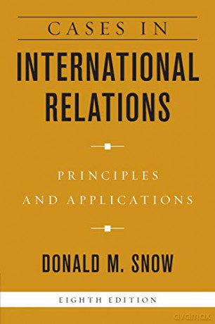 Cases In International Relations - Eighth Edition: Principles And Applications, Eighth Edition - Donald M. Snow [KSIĄŻKA]