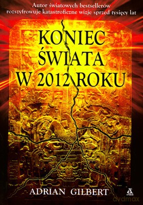 Koniec Świata W 2012 Roku - Adrian Gilbert [KSIĄŻKA]