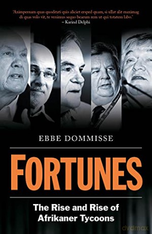 Fortunes: The Rise and Rise of Afrikaner Tycoons - Ebbe Dommisse [KSIĄŻKA]