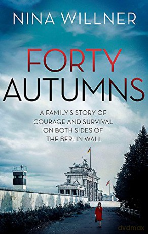 Forty Autumns: A family's story of courage and survival on both sides of the Berlin Wall - Nina Willner [KSIĄŻKA]