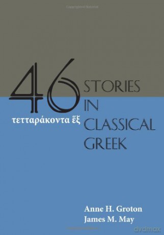 Forty-Six Stories in Classical Greek - AnneH. Groton [KSIĄŻKA]