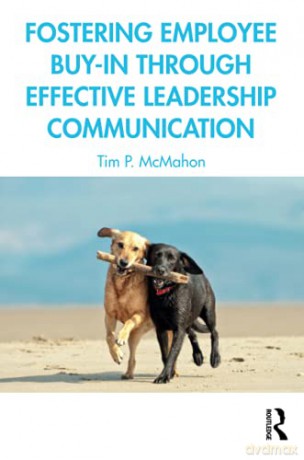Fostering Employee Buy-in Through Effective Leadership Communication - Tim P. McMahon [KSIĄŻKA]