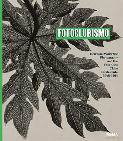 Fotoclubismo: Brazilian Modernist Photography and the Foto-Cine Clube Bandeirante, 1946-1964 - Sarah Hermanson Meister [KSIĄŻKA]