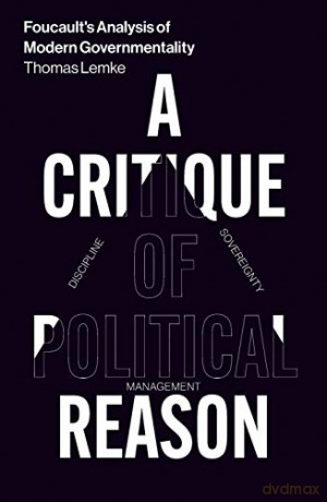 Foucault's Analysis of Modern Governmentality: A Critique of Political Reason - Thomas Lemke [KSIĄŻKA]