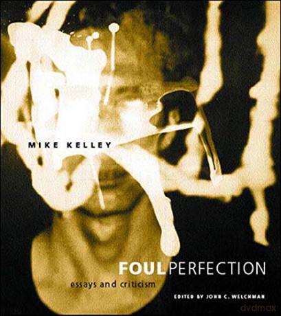 Foul Perfection Writing Art: Essays and Criticism - Mike Kelley [KSIĄŻKA]