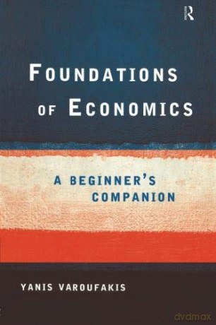 Foundations of Economics: A Beginner's Companion - Yanis Varoufakis [KSIĄŻKA]