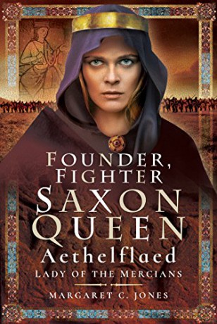 Founder, Fighter, Saxon Queen: Aethelflaed, Lady of the Mercians - Margaret C Jones [KSIĄŻKA]