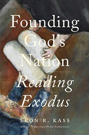 Founding God's Nation: Reading Exodus - Leon R Kass [KSIĄŻKA]