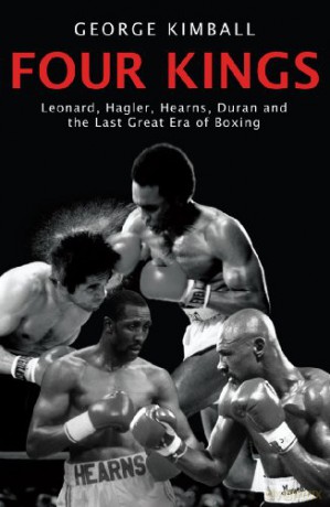 Four Kings: Leonard, Hagler, Hearns, Duran and the Last Great Era of Boxing - George Kimball [KSIĄŻKA]