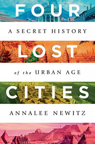 Four Lost Cities: A Secret History of the Urban Age - Annalee Newitz [KSIĄŻKA]