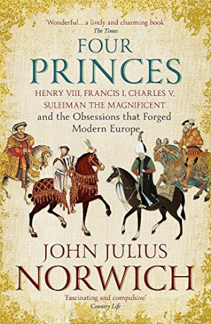 Four Princes: Henry VIII, Francis I, Charles V, Suleiman the Magnificent and the Obsessions that Forged Modern Europe - John Julius Norwich [KSIĄŻKA]