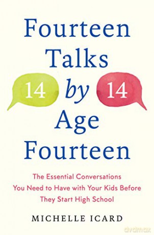 Fourteen Talks by Age Fourteen: The Essential Conversations You Need to Have with Your Kids Before They Start High School - Michelle Icard [KSIĄŻKA]