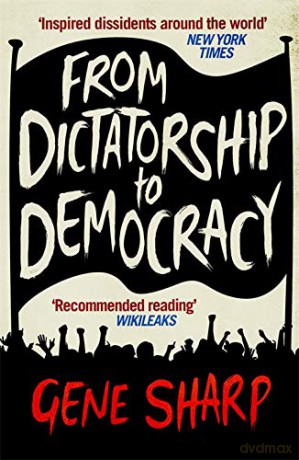 From Dictatorship To Democracy: A Guide To Nonviolent Resistance - Gene Sharp [KSIĄŻKA]