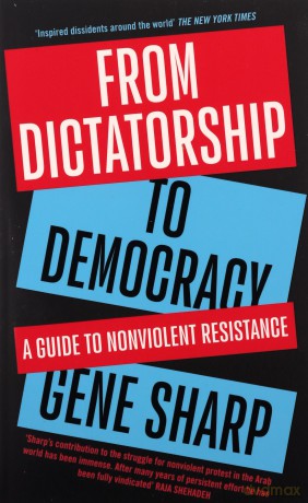 From Dictatorship To Democracy: A Guide To Nonviolent Resistance - Gene Sharp [KSIĄŻKA]