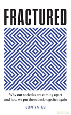Fractured: Why our societies are coming apart and how we put them back together again - Jon Yates [KSIĄŻKA]