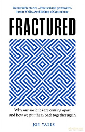 Fractured: Why our societies are coming apart and how we put them back together again - Jon Yates [KSIĄŻKA]