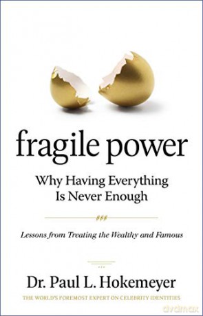 Fragile Power: Why Having Everything Is Never Enough; Lessons from Treating the Wealthy and Famous - Dr. Paul L. Hokemeyer [KSIĄŻKA]