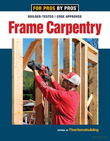 Frame Carpentry For Pros By Pros - Fine Homebuilding [KSIĄŻKA]