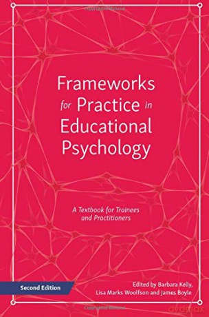 Frameworks for Practice in Educational Psychology, Second Edition: A Textbook for Trainees and Practitioners - Lisa Marks Woolfson and James Boyle Barbara Kelly [KSIĄŻKA]