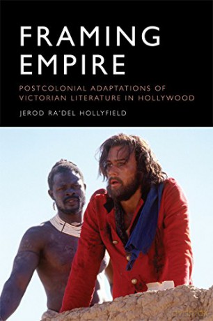 Framing Empire: Postcolonial Adaptations of Victorian Literature in Hollywood - Jerod Ra'Del Hollyfield [KSIĄŻKA]