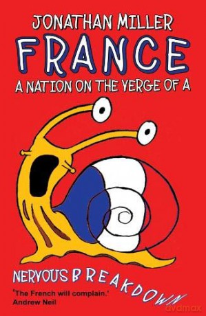 France, a Nation on the Verge of a Nervous Breakdown - Jonathan Miller [KSIĄŻKA]