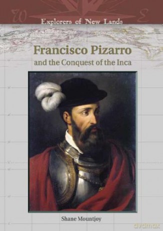 Francisco Pizarro and the Conquest of the Inca Explorers of New Lands - Shane Mountjoy [KSIĄŻKA]