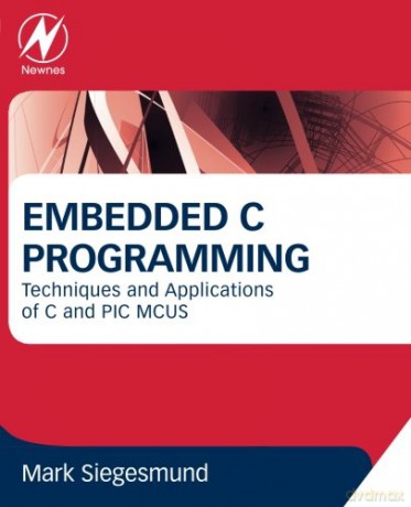 Embedded C Programming: Techniques And Applications Of C And Pic Mcus - Mark Siegesmund [KSIĄŻKA]