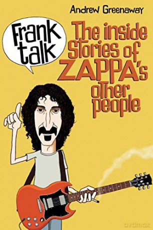 Frank Talk: The Inside Stories of Zappa's Other People - Andrew Greenaway [KSIĄŻKA]
