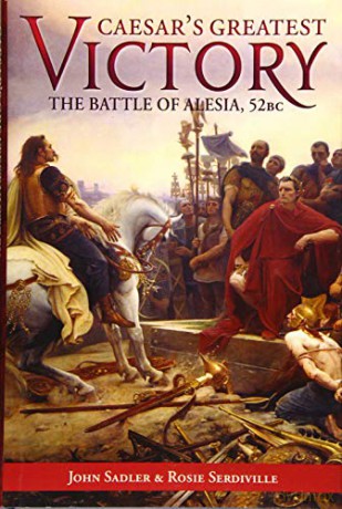 Caesar'S Greatest Victory: The Battle Of Alesia, Gaul 52 Bc - John Sadler [KSIĄŻKA]