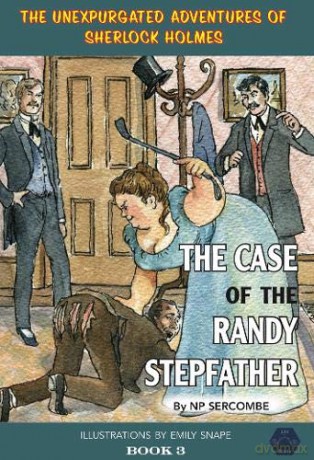 The Case Of The Randy Stepfather (The Unexpurgated Adventures Of Sherlock Holmes) - NP Sercombe [KSIĄŻKA]