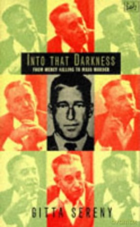 Into That Darkness: From Mercy Killing To Mass Murder - Gitta Sereny [KSIĄŻKA]