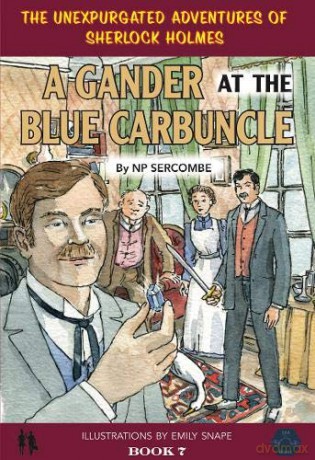 A Gander At The Blue Carbuncle (The Unexpurgated Adventures Of Sherlock Holmes) - NP Sercombe [KSIĄŻKA]