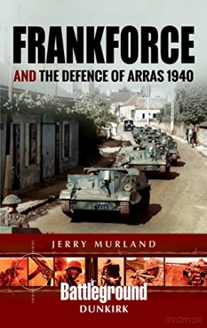 Frankforce and the Defence of Arras 1940 Battleground II - Jerry Murland [KSIĄŻKA]