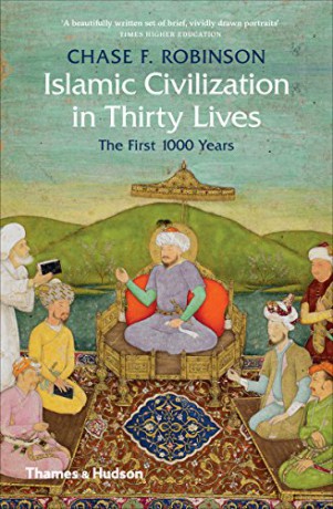 Islamic Civilization In Thirty Lives: The First 1000 Years - Chase F. Robinson [KSIĄŻKA]