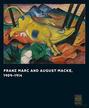 Franz Marc and August Macke, 1909-1914 - Vivian Endicott Barnett [KSIĄŻKA]